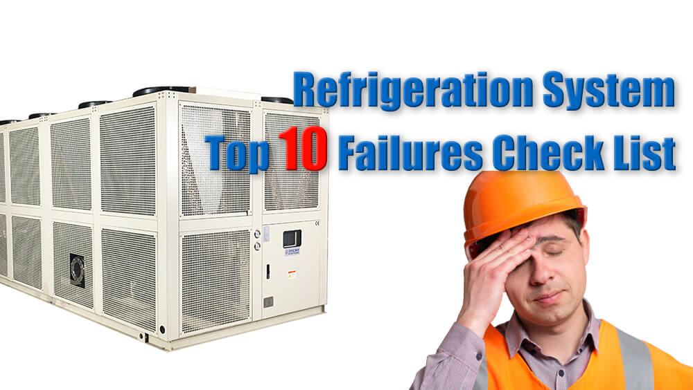 Refrigeration system top ten failure list! Do you know how to solve them all