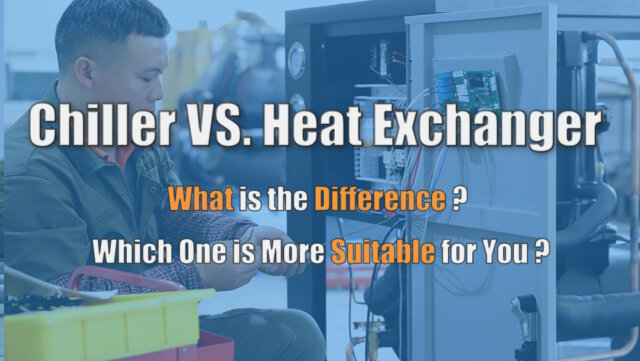 Máy làm lạnh VS. Bộ trao đổi nhiệt, sự khác biệt là gì và cái nào phù hợp hơn cho bạn