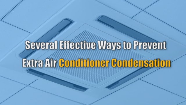 Một số cách hiệu quả để ngăn chặn sự ngưng tụ của máy điều hòa không khí